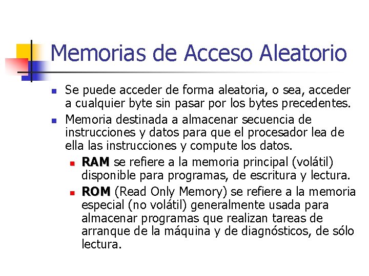 Memorias de Acceso Aleatorio n n Se puede acceder de forma aleatoria, o sea,
