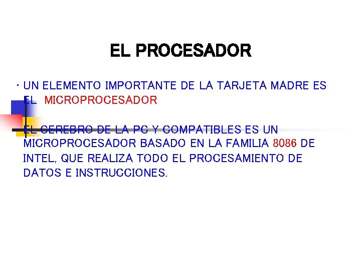 EL PROCESADOR • UN ELEMENTO IMPORTANTE DE LA TARJETA MADRE ES EL MICROPROCESADOR •