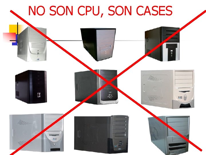 NO SON CPU, SON CASES 