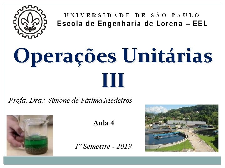 Operações Unitárias III Profa. Dra. : Simone de Fátima Medeiros Aula 4 1° Semestre Operações Unitárias III Profa. Dra. : Simone de Fátima Medeiros Aula 4 1° Semestre