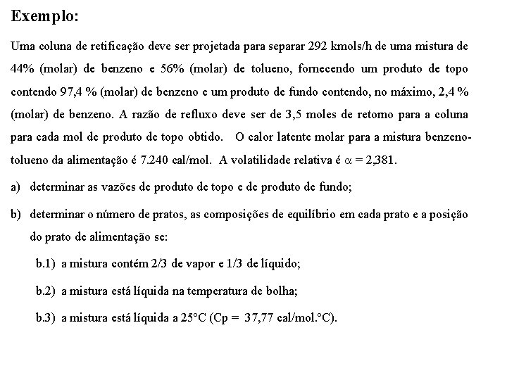 Exemplo: Uma coluna de retificação deve ser projetada para separar 292 kmols/h de uma Exemplo: Uma coluna de retificação deve ser projetada para separar 292 kmols/h de uma