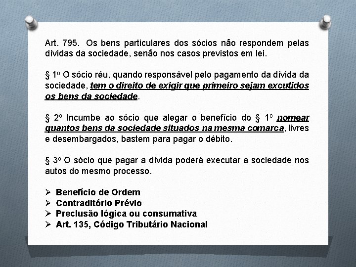 Art. 795. Os bens particulares dos sócios não respondem pelas dívidas da sociedade, senão Art. 795. Os bens particulares dos sócios não respondem pelas dívidas da sociedade, senão