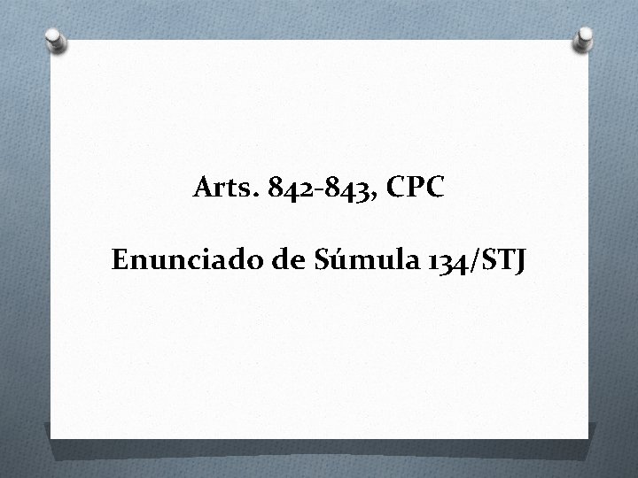 Arts. 842 -843, CPC Enunciado de Súmula 134/STJ Arts. 842 -843, CPC Enunciado de Súmula 134/STJ