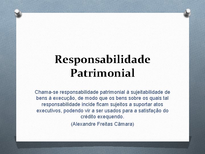 Responsabilidade Patrimonial Chama-se responsabilidade patrimonial à sujeitabilidade de bens à execução, de modo que Responsabilidade Patrimonial Chama-se responsabilidade patrimonial à sujeitabilidade de bens à execução, de modo que
