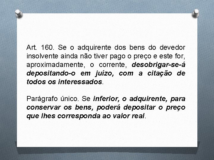Art. 160. Se o adquirente dos bens do devedor insolvente ainda não tiver pago Art. 160. Se o adquirente dos bens do devedor insolvente ainda não tiver pago