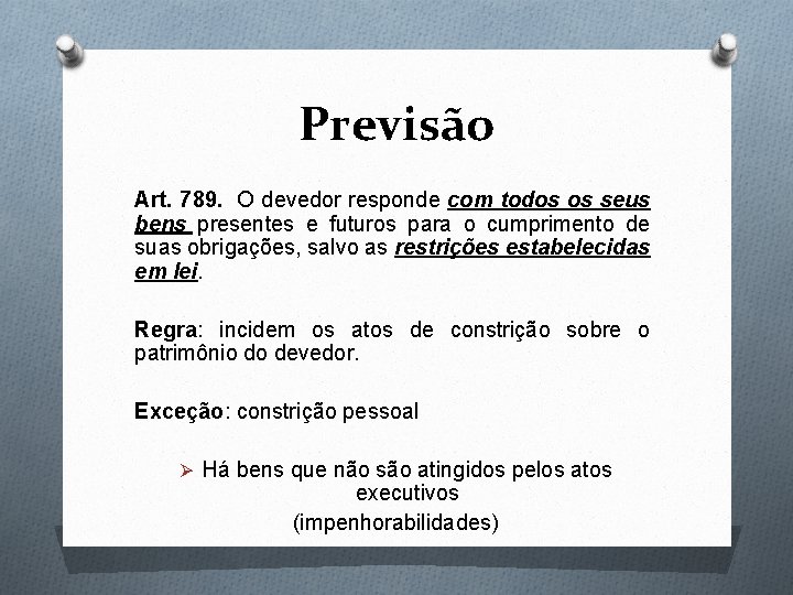 Previsão Art. 789. O devedor responde com todos os seus bens presentes e futuros Previsão Art. 789. O devedor responde com todos os seus bens presentes e futuros