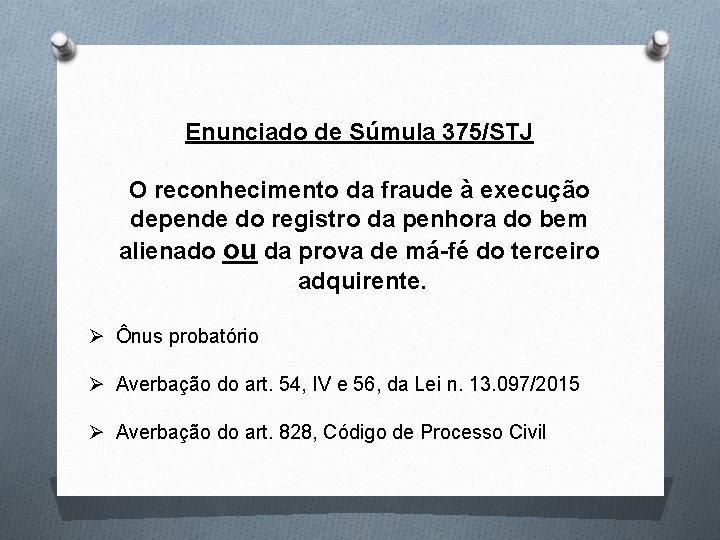 Enunciado de Súmula 375/STJ O reconhecimento da fraude à execução depende do registro da Enunciado de Súmula 375/STJ O reconhecimento da fraude à execução depende do registro da