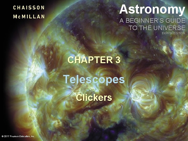 Astronomy A BEGINNER’S GUIDE TO THE UNIVERSE EIGHTH EDITION CHAPTER 3 Telescopes Clickers ©