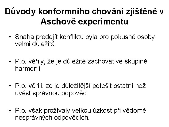 Důvody konformního chování zjištěné v Aschově experimentu • Snaha předejít konfliktu byla pro pokusné