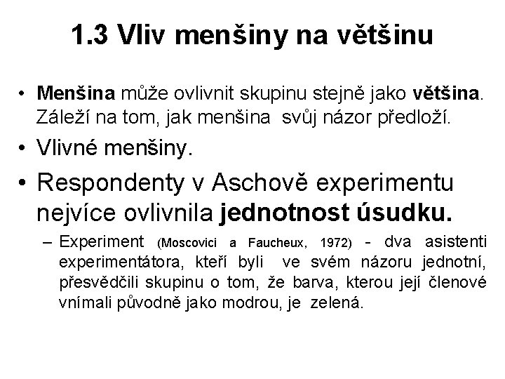 1. 3 Vliv menšiny na většinu • Menšina může ovlivnit skupinu stejně jako většina.