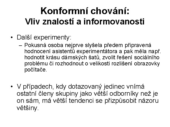 Konformní chování: Vliv znalostí a informovanosti • Další experimenty: – Pokusná osoba nejprve slyšela