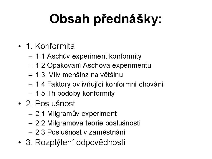 Obsah přednášky: • 1. Konformita – – – 1. 1 Aschův experiment konformity 1.