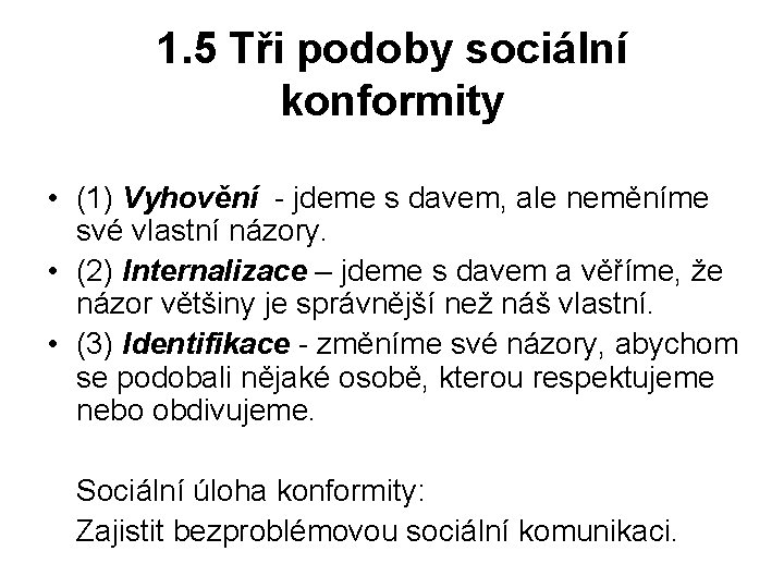 1. 5 Tři podoby sociální konformity • (1) Vyhovění - jdeme s davem, ale