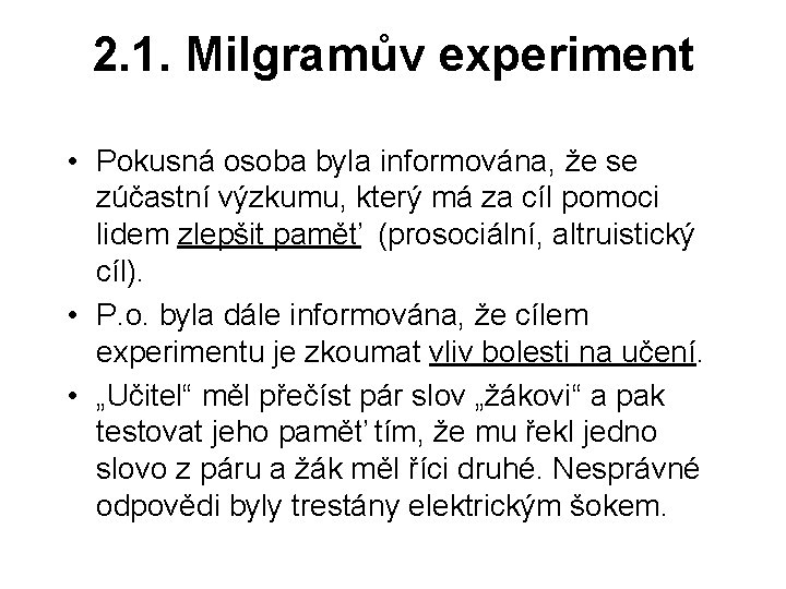 2. 1. Milgramův experiment • Pokusná osoba byla informována, že se zúčastní výzkumu, který