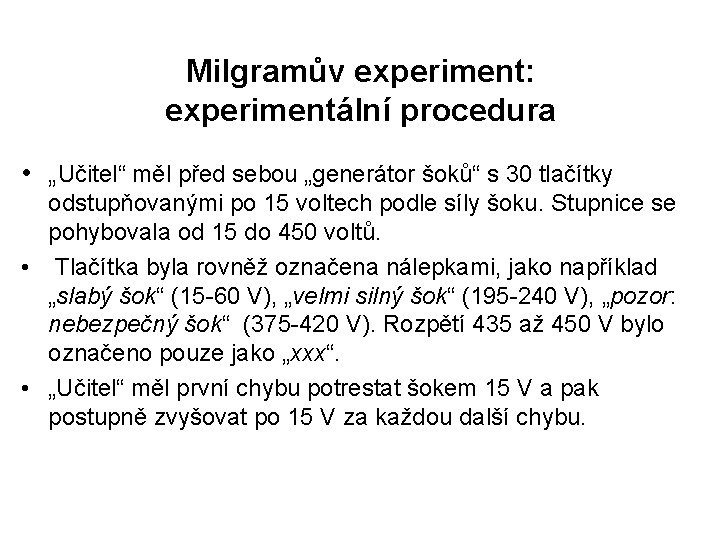 Milgramův experiment: experimentální procedura • „Učitel“ měl před sebou „generátor šoků“ s 30 tlačítky