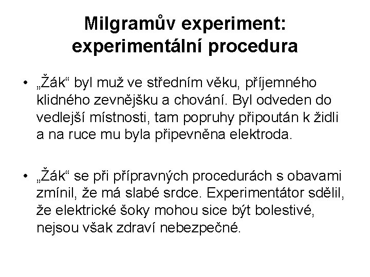 Milgramův experiment: experimentální procedura • „Žák“ byl muž ve středním věku, příjemného klidného zevnějšku