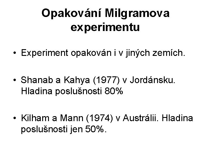Opakování Milgramova experimentu • Experiment opakován i v jiných zemích. • Shanab a Kahya