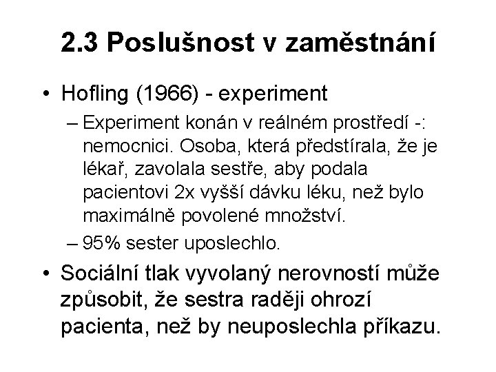 2. 3 Poslušnost v zaměstnání • Hofling (1966) - experiment – Experiment konán v