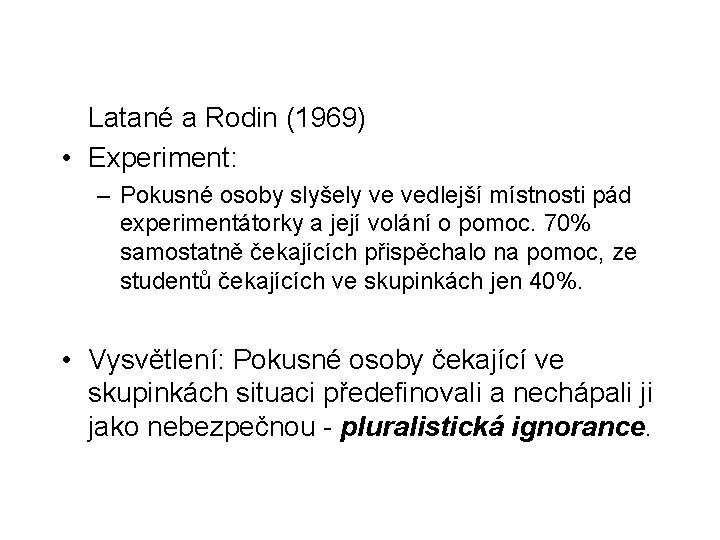 Latané a Rodin (1969) • Experiment: – Pokusné osoby slyšely ve vedlejší místnosti pád