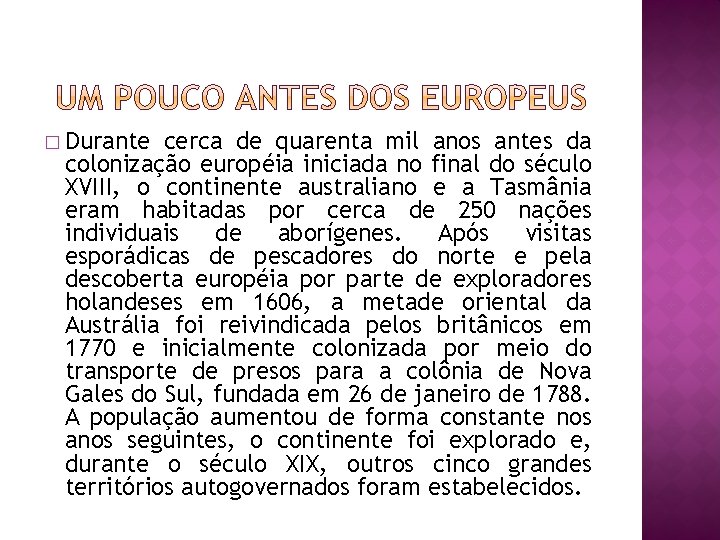 � Durante cerca de quarenta mil anos antes da colonização européia iniciada no final