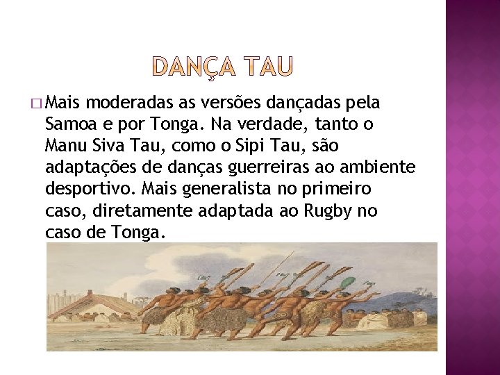 � Mais moderadas as versões dançadas pela Samoa e por Tonga. Na verdade, tanto