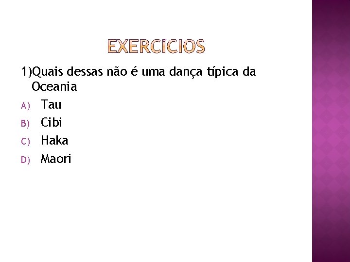 1)Quais dessas não é uma dança típica da Oceania A) Tau B) Cibi C)