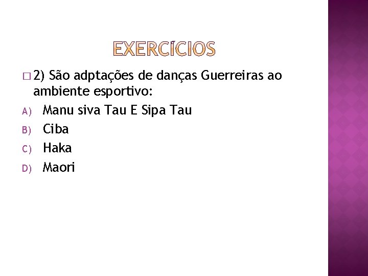 � 2) São adptações de danças Guerreiras ao ambiente esportivo: A) Manu siva Tau