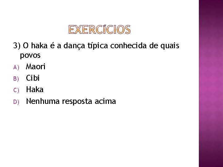 3) O haka é a dança típica conhecida de quais povos A) Maori B)