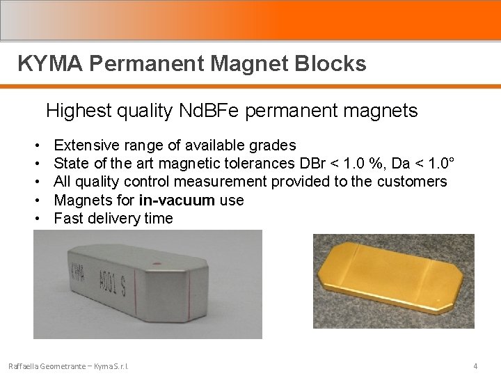 KYMA Permanent Magnet Blocks Highest quality Nd. BFe permanent magnets • • • Extensive