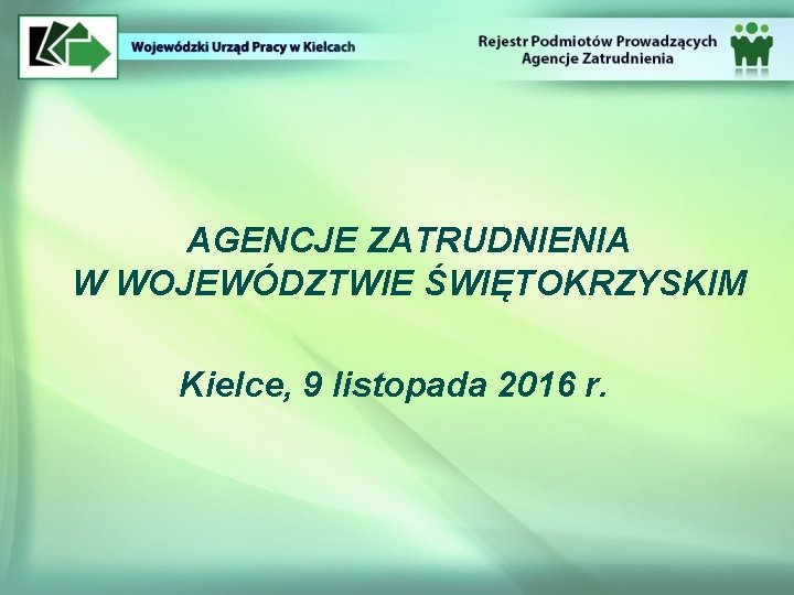 AGENCJE ZATRUDNIENIA W WOJEWÓDZTWIE ŚWIĘTOKRZYSKIM Kielce, 9 listopada 2016 r. 