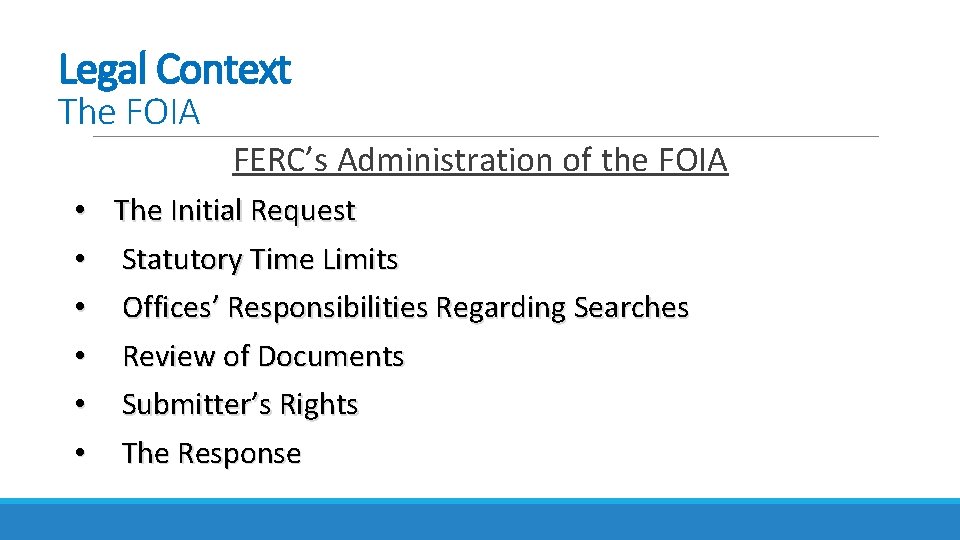 Legal Context The FOIA FERC’s Administration of the FOIA • The Initial Request •