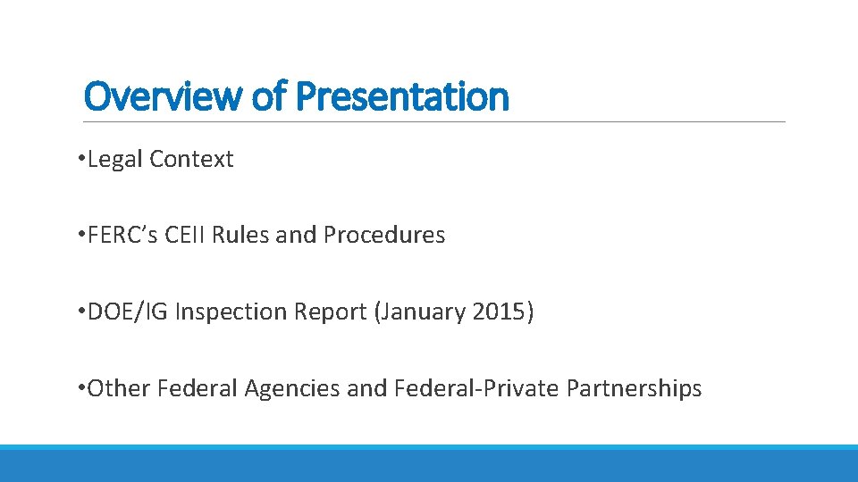 Overview of Presentation • Legal Context • FERC’s CEII Rules and Procedures • DOE/IG