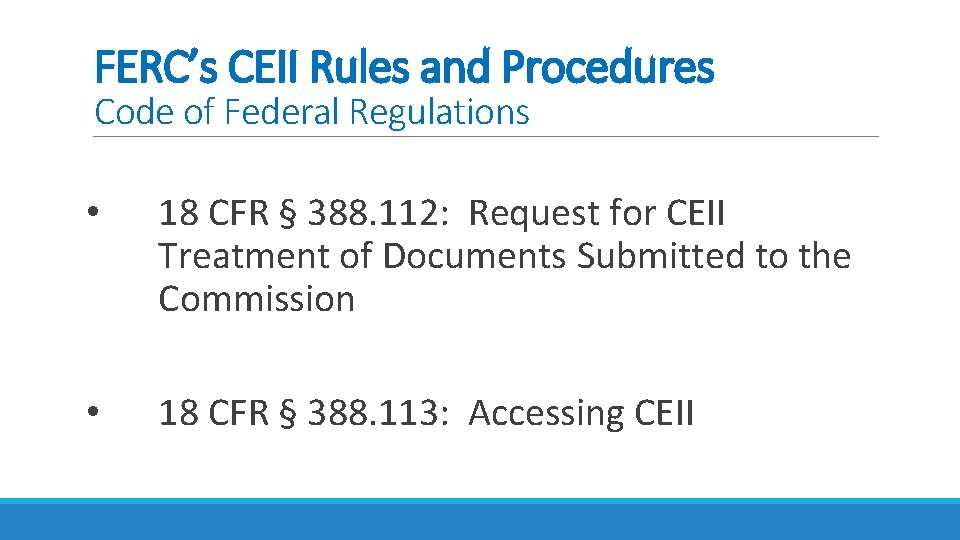 FERC’s CEII Rules and Procedures Code of Federal Regulations • 18 CFR § 388.