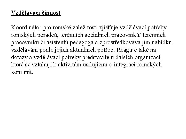 Vzdělávací činnost Koordinátor pro romské záležitosti zjišťuje vzdělávací potřeby romských poradců, terénních sociálních pracovníků/