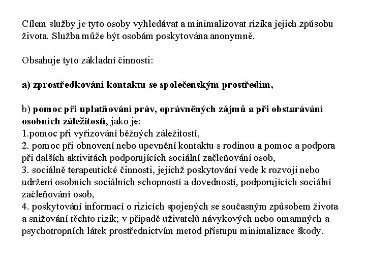 Cílem služby je tyto osoby vyhledávat a minimalizovat rizika jejich způsobu života. Služba může