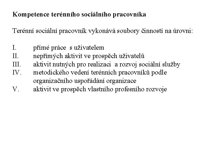 Kompetence terénního sociálního pracovníka Terénní sociální pracovník vykonává soubory činností na úrovni: I. III.