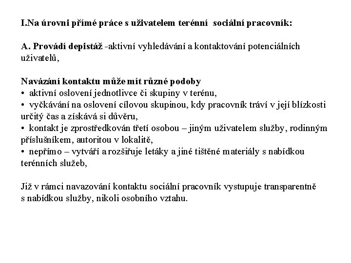 I. Na úrovni přímé práce s uživatelem terénní sociální pracovník: A. Provádí depistáž -aktivní