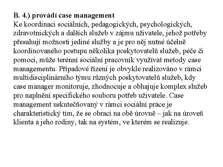 B. 4. ) provádí case management Ke koordinaci sociálních, pedagogických, psychologických, zdravotnických a dalších