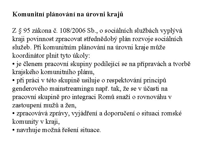 Komunitní plánování na úrovni krajů Z § 95 zákona č. 108/2006 Sb. , o