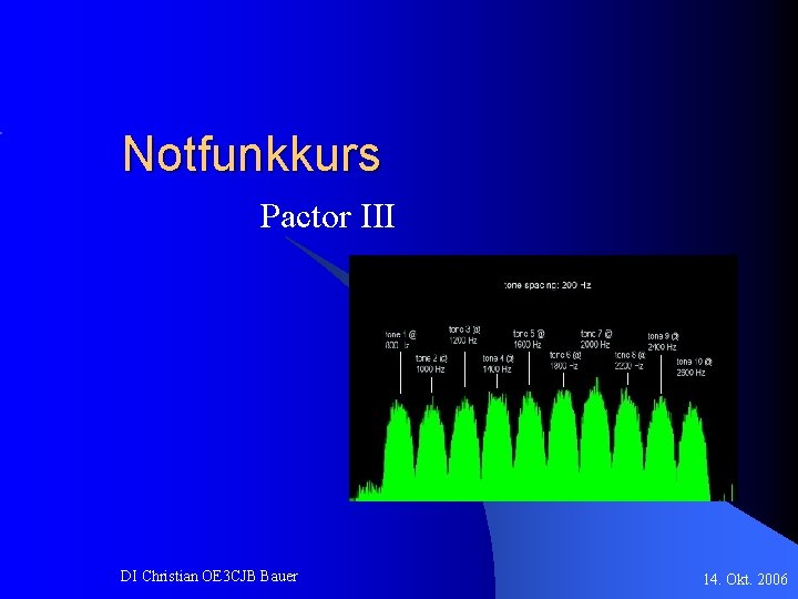 Notfunkkurs Pactor III DI Christian OE 3 CJB Bauer 14. Okt. 2006 