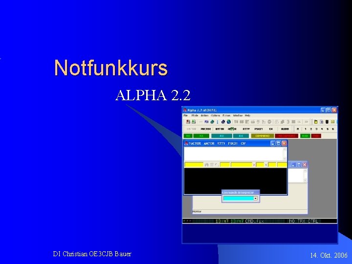 Notfunkkurs ALPHA 2. 2 DI Christian OE 3 CJB Bauer 14. Okt. 2006 