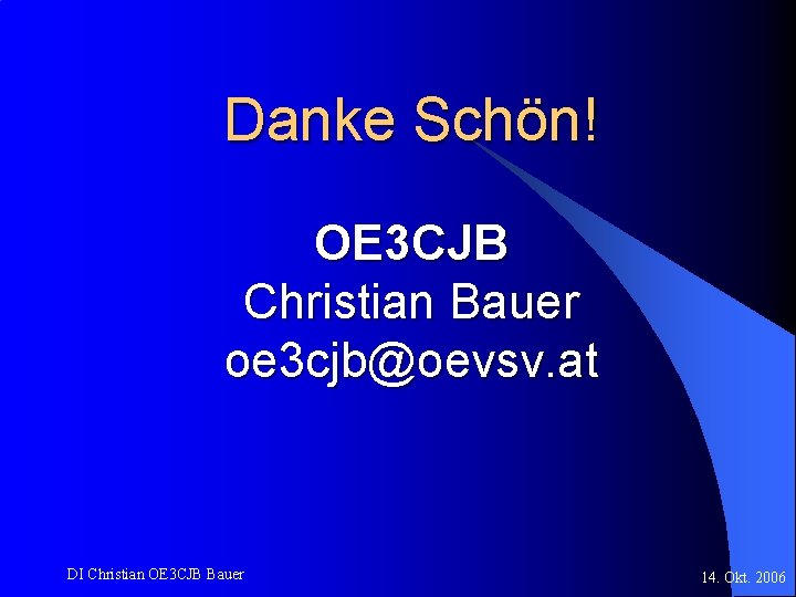 Danke Schön! OE 3 CJB Christian Bauer oe 3 cjb@oevsv. at DI Christian OE