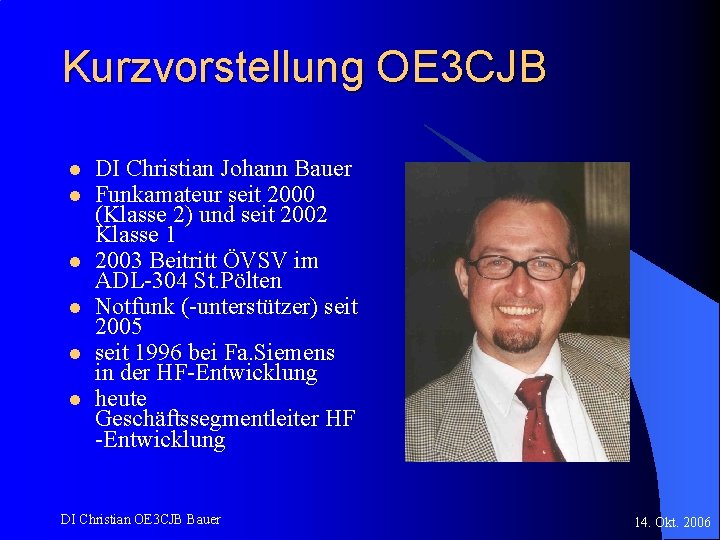 Kurzvorstellung OE 3 CJB l l l DI Christian Johann Bauer Funkamateur seit 2000