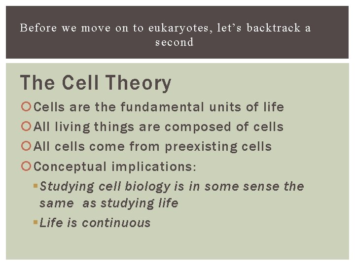 Before we move on to eukaryotes, let’s backtrack a second The Cell Theory Cells