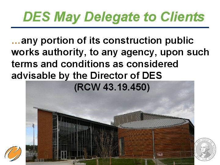 DES May Delegate to Clients …any portion of its construction public works authority, to