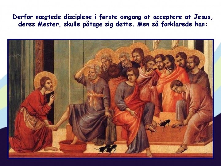 Derfor nægtede disciplene i første omgang at acceptere at Jesus, deres Mester, skulle påtage