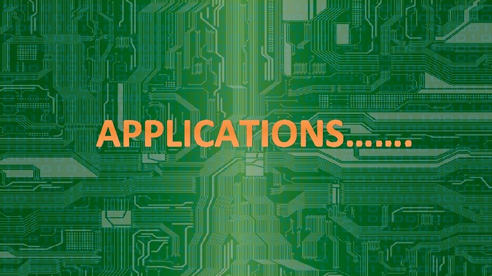 APPLICATIONS……. 