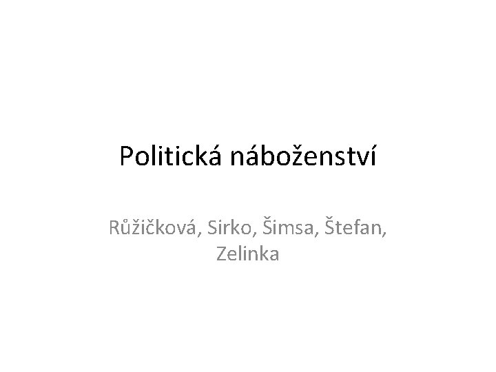 Politická náboženství Růžičková, Sirko, Šimsa, Štefan, Zelinka 