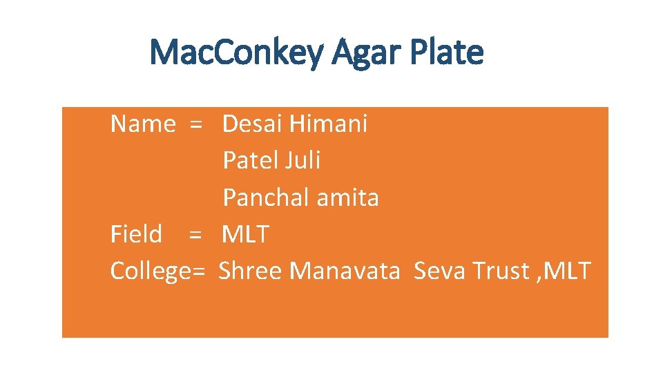 Mac. Conkey Agar Plate Name = Desai Himani Patel Juli Panchal amita Field =