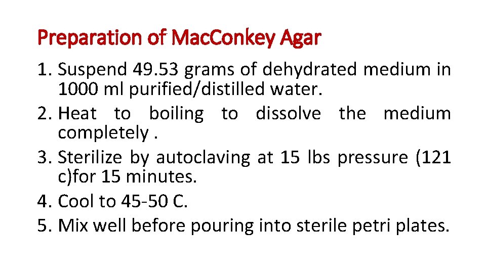 Preparation of Mac. Conkey Agar 1. Suspend 49. 53 grams of dehydrated medium in